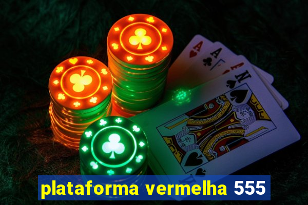 plataforma vermelha 555